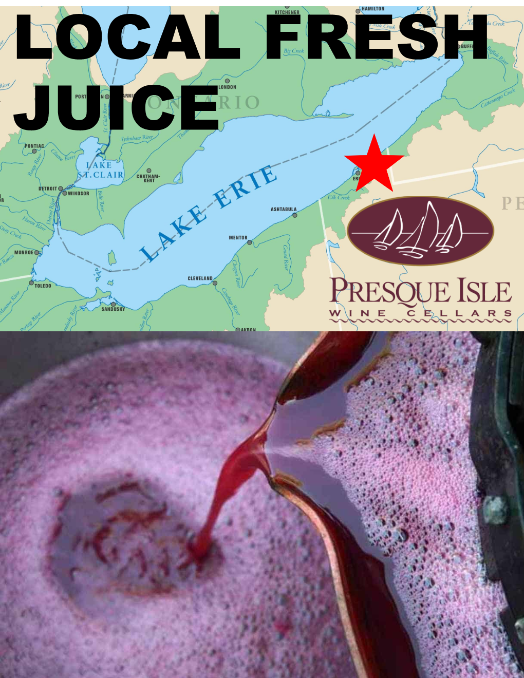 Presque Isle Wine Cellars local Lake Erie Juice; Map of Lake Erie with a star and Presque Isle Wine Cellars logo, above a close-up of red wine juice being pressed.